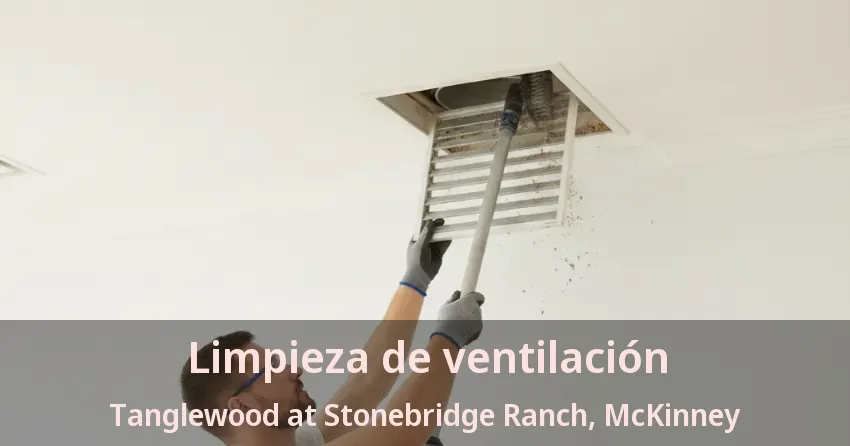 Limpieza de ventilación Tanglewood at Stonebridge Ranch, McKinney - TX Limpieza de ventilación Tanglewood at Stonebridge Ranch, McKinney - TX