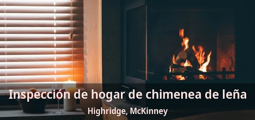 Inspección de hogar de chimenea de leña Highridge, McKinney - TX Inspección de hogar de chimenea de leña Highridge, McKinney - TX