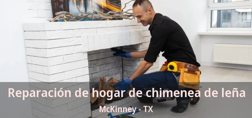 Reparación de hogar de chimenea de leña McKinney - TX