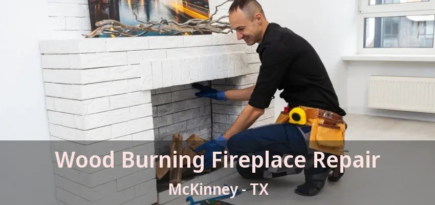 Wood Burning Fireplace Repair McKinney - TX
