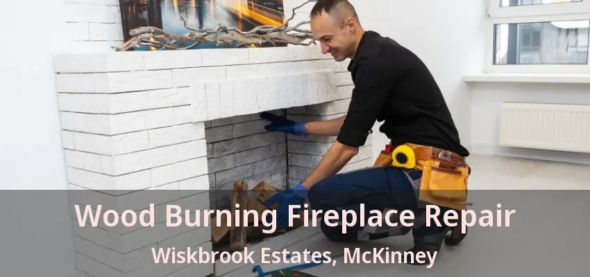 Wood Burning Fireplace Repair Wiskbrook Estates, McKinney - TX