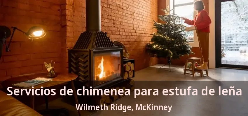 Servicios de chimenea para estufa de leña Wilmeth Ridge, McKinney - TX