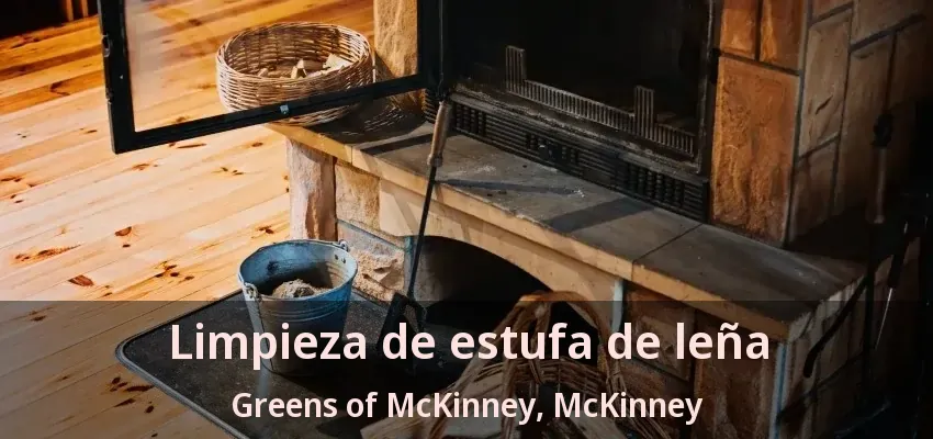 Limpieza de estufa de leña Greens of McKinney, McKinney - TX Limpieza de estufa de leña Greens of McKinney, McKinney - TX