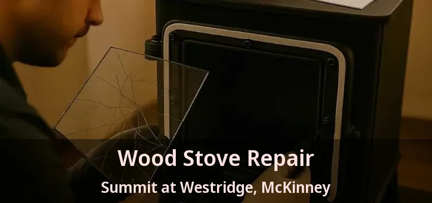 Wood Stove Repair Summit at Westridge, McKinney - TX