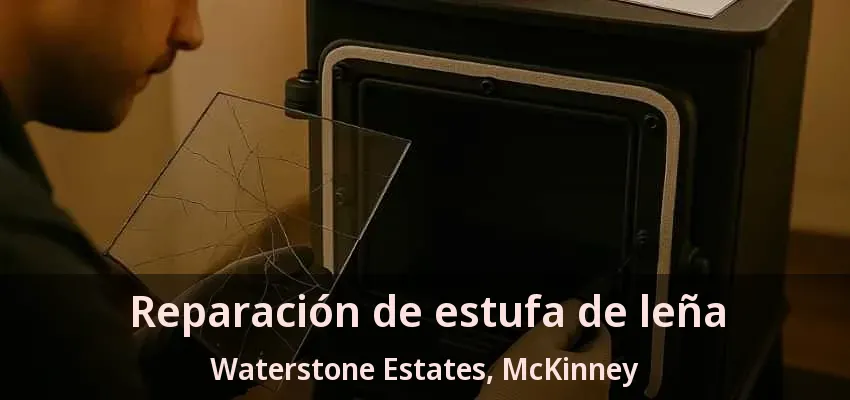 Reparación de estufa de leña Waterstone Estates, McKinney - TX